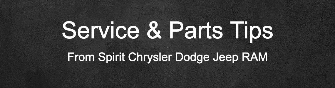Service and Parts Tips from Spirit Chrysler Dodge Jeep RAM